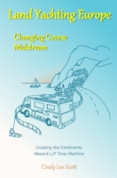 Land Yachting Europe: Changing Course Midstream: Cruising the Continents Aboard L/Y Time Machine B0DLV5VYXZ Book Cover