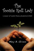 The Tootsie Roll Lady: A memoir of mental illness, alcoholism, and faith 1435745736 Book Cover