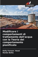 Modificare i comportamenti di trattamento dell'acqua con la Teoria del comportamento pianificato (Italian Edition) 620836518X Book Cover