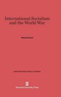 International Socialism and the World War 0674186133 Book Cover