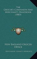 The Grocer's Companion And Merchant's Handbook 1167046471 Book Cover