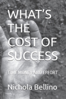 WHAT’S THE COST OF SUCCESS: TIME MONEY AND EFFORT B0F9YPVCPJ Book Cover