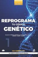 Reprograma Tu C�digo Gen�tico. Vol 1: Descubre La F�rmula Secreta Para Tu Sanaci�n Integral: Esp�ritu-Mente-Cuerpo 1091658218 Book Cover