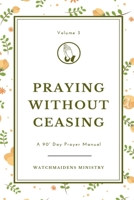 Praying Without Ceasing Volume 3: A 90-Day Prayer Manual 9785941167 Book Cover