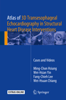 Atlas of 3D Transesophageal Echocardiography in Structural Heart Disease Interventions: Cases and Videos 9811069360 Book Cover