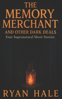 The Memory Merchant and Other Dark Deals: Four Supernatural Short Stories B0FKWLB5JC Book Cover
