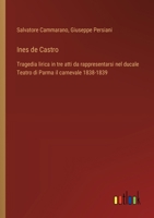 Ines de Castro: Tragedia lirica in tre atti da rappresentarsi nel ducale Teatro di Parma il carnevale 1838-1839 (Italian Edition) 3385081688 Book Cover