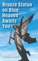 Bronze Statue on Blue: Heaven Awaits You 1528973429 Book Cover