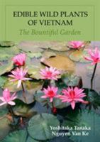 Edible Wild Plants of Vietnam: The Bountiful Garden 9745240893 Book Cover