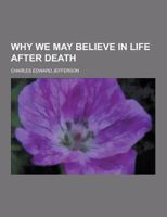 Why We May Believe in Life After Death 053010136X Book Cover