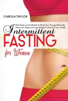 Intermittent Fasting for Women: Diet Guide and Cookbook to Boost Your Energy Naturally. Detox Your Body and Lose Weight to Promote Your Health. 1914375173 Book Cover