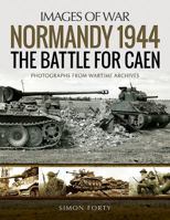Normandy 1944: The Battle for Caen: Rare Photographs from Wartime Archives 1526723751 Book Cover