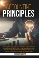 Accounting Principles: The essential guide your business deserve about Bookeeping including the n1 Tax Management strategy to save money and fiscal tactics to grow your leadership in the marketplace. B089CK9GDN Book Cover