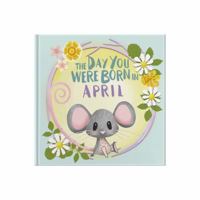 The Day You Were Born In April: Gift book to celebrate the birth of a special little someone with facts for the child on their birth day. 1917083548 Book Cover