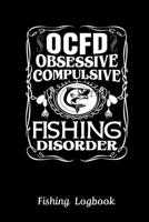 OCFD Obsessive Compulsive Fishing Disorder. Funny Fishing Logbook:: Notebook Gift For Fisherman, Fishing Logbook With Prompts, Records Details of ... Weather Conditions, Water Conditions,etc 1679750488 Book Cover