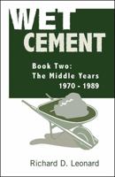 Wet Cement: The Middle Years 1970-1989 1432799991 Book Cover