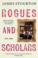 Rogues and Scholars: Boom and Bust in the London Art Market, 1945-2000 1804541974 Book Cover