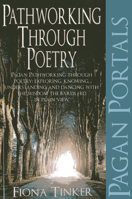 Pagan Portals - Pathworking Through Poetry: Pagan Pathworking Through Poetry: Exploring, Knowing, Understanding and Dancing with the Wisdom the Bards Hid in Plain View. 1780992858 Book Cover