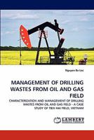 MANAGEMENT OF DRILLING WASTES FROM OIL AND GAS FIELD: CHARACTERIZATION AND MANAGEMENT OF DRILLING WASTES FROM OIL AND GAS FIELD - A CASE STUDY OF TIEN HAI FIELD, VIETNAM 3843391203 Book Cover