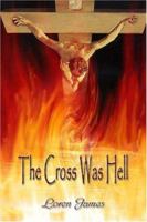 The Cross Was Hell 0978584511 Book Cover