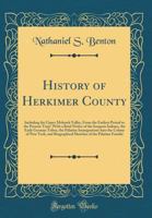 History of Herkimer County: Including the Upper Mohawk Valley, from the Earliest Period to the Present Time: With a Brief Notice of the Iroquois I 0266179398 Book Cover