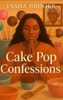 Cake Pop Confessions: Stirring Up Healing, Hustle, and Hope One Pop at a Time B0FL15QMZN Book Cover