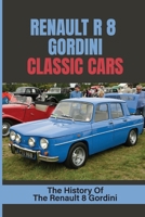 Renault R 8 Gordini Classic Cars: The History Of The Renault 8 Gordini: Renault 8 Gordini Rally null Book Cover