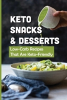 Keto Snacks & Desserts: Low-Carb Recipes That Are Keto-Friendly: Low Fat Low Carb Snack Recipes B096TJNDXT Book Cover