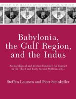Babylonia, the Gulf Region, and the Indus: Archaeological and Textual Evidence for Contact in the Third and Early Second Millennia B.C. 1575067560 Book Cover