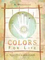 Colors for Life: A Workbook 1452546657 Book Cover