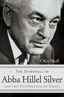 The Downfall of Abba Hillel Silver and the Foundation of Israel 0815610351 Book Cover