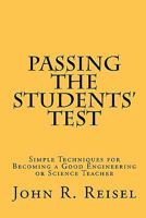 Passing the Students' Test: Simple Techniques for Becoming a Good Engineering or Science Teacher 1453894179 Book Cover