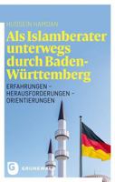 Als Islamberater Unterwegs Durch Baden-wurttemberg: Erfahrungen - Herausforderungen - Orientierungen 3786733007 Book Cover