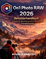 On1 Photo Raw 2026 Benutzerhandbuch: Einfache KI-Bearbeitung und professionelle Fotooptimierung (German Edition) B0GVBCCFH4 Book Cover