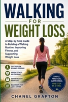 Walking for Weight Loss: A Step-by-Step Guide to Building a Walking Routine, Improving Fitness, and Supporting Weight Loss B0HBKVZY22 Book Cover