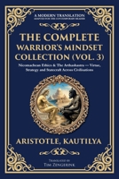 The Complete Warrior's Mindset Collection (Vol. 3): Nicomachean Ethics & The Arthashastra - Virtue, Strategy and Statecraft Across Civilisations 1806294486 Book Cover