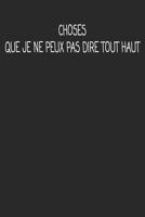 Choses Que Je Ne Peux Pas Dire Tout Haut: cadeau de d�part coll�gue Dr�le de carnet de notes de bureau pour les coll�gues de travail employ� et le patron cadeau d'adieu pour les amis humoristiques 1692510649 Book Cover