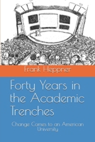Forty Years in the Academic Trenches: Change Comes to an American University 0578720213 Book Cover
