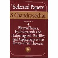 Selected Papers, Volume 4: Plasma Physics, Hydrodynamic and Hydromagnetic Stability, and Applications of the Tensor-Virial Theorem (Selected Papers) 0226100979 Book Cover