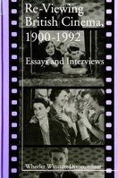 Re-Viewing British Cinema, 1900-1992: Essays and Interviews 0791418626 Book Cover