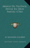 Abrege Du Pilotage, Divise En Deux Parties (1766) 1178608719 Book Cover