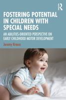 Fostering Potential in Children with Special Needs: An Abilities-Oriented Perspective on Early Childhood Motor Development 1041235550 Book Cover