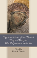 Representations of the Blessed Virgin Mary in World Literature and Art 1498554342 Book Cover