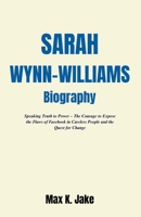 SARAH WYNN-WILLIAMS Biography: Speaking Truth to Power – The Courage to Expose the Flaws of Facebook in Careless People and the Quest for Change B0F13XKCW5 Book Cover