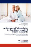 Actimetry and Telemedicine in Cognitively Impaired Elderly Inpatients 3659195367 Book Cover