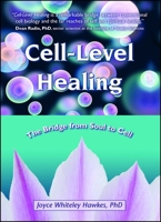 Cell-Level Healing: The Bridge from Soul to Cell 1582703132 Book Cover