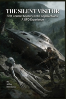 THE SILENT VISITOR: First Contact Mystery in the Appalachians: A UFO Experience B0GH7W7TKK Book Cover
