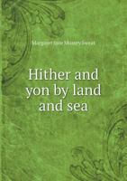 Hither and Yon by Land and Sea 1348228938 Book Cover