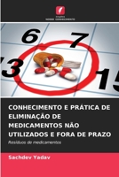 CONHECIMENTO E PRÁTICA DE ELIMINAÇÃO DE MEDICAMENTOS NÃO UTILIZADOS E FORA DE PRAZO: Resíduos de medicamentos 6206009904 Book Cover