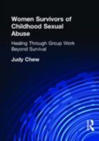 Women Survivors of Childhood Sexual Abuse: Healing Through Group Work : Beyond Survival (Haworth Marriage & the Family) (Haworth Marriage & the Family) 0789002841 Book Cover